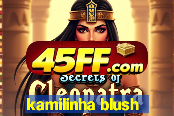 kamilinha blush